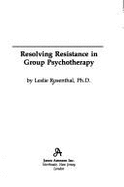 Resolving Resistance in Group Psychotherapy - Rosenthal, Leslie
