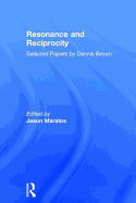 Resonance and Reciprocity: Selected Papers by Dennis Brown