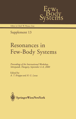 Resonances in Few-Body Systems: Proceedings of the International Workshop, Srospatak, Hungary, September 4-8, 2000 - Kruppa, A T (Editor), and Lovas, R G (Editor)