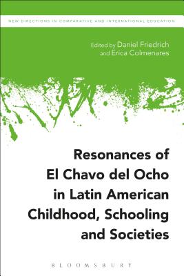 Resonances of El Chavo del Ocho in Latin American Childhood, Schooling, and Societies - Colmenares, Erica (Editor), and Friedrich, Daniel (Editor), and Epstein, Irving (Editor)