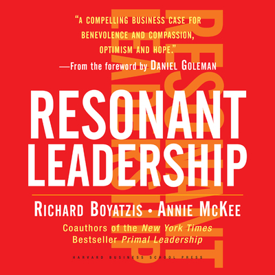 Resonant Leadership - Boyatzis, Richard, and McKee, Annie, and Synnestvedt (Read by)