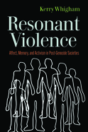Resonant Violence: Affect, Memory, and Activism in Post-Genocide Societies