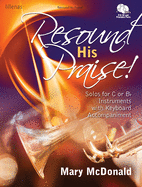 Resound His Praise!: Solos for B-Flat or C Instrument with Keyboard Accompaniment