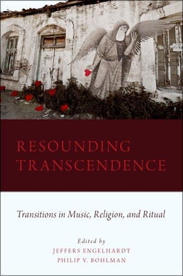 Resounding Transcendence: Transitions in Music, Religion, and Ritual - Engelhardt, Jeffers (Editor), and Bohlman, Philip (Editor)