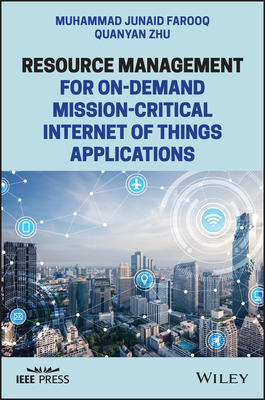 Resource Management for On-Demand Mission-Critical Internet of Things Applications - Farooq, Junaid, and Zhu, Quanyan