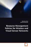 Resource Management Policies for Wireless and Visual Sensor Networks