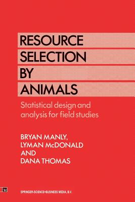 Resource Selection by Animals: Statistical Design and Analysis for Field Studies - Manly, B B, and McDonald, L, and Thomas, D L