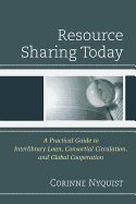 Resource Sharing Today: A Practical Guide to Interlibrary Loan, Consortial Circulation, and Global Cooperation