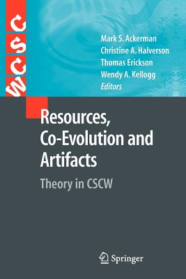 Resources, Co-Evolution and Artifacts: Theory in CSCW - Ackerman, Mark S. (Editor), and Halverson, Christine A. (Editor), and Erickson, Thomas (Editor)