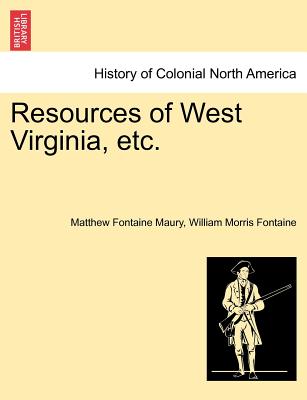 Resources of West Virginia, Etc. - Maury, Matthew Fontaine, and Fontaine, William Morris