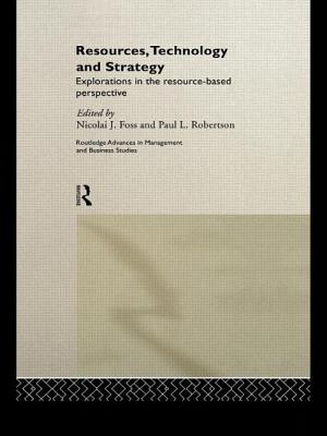 Resources, Technology and Strategy - Foss, Nicolai (Editor), and Robertson, Paul L (Editor)