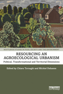 Resourcing an Agroecological Urbanism: Political, Transformational and Territorial Dimensions