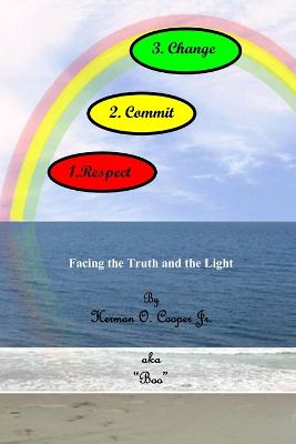 Respect-Commit-Change, Facing the truth and the light - Cooper, Herman O, Jr.