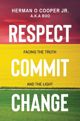 Respect, Commit, Change: Facing the Truth and the Light - Cooper, Herman O