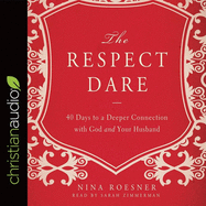 Respect Dare: 40 Days to a Deeper Connection with God and Your Husband