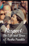 Respect: The Life and Times of Aretha Franklin