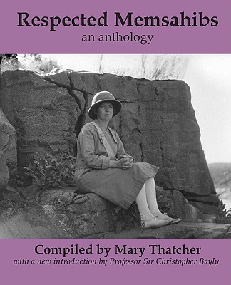 Respected Memsahibs: an Anthology - Thatcher, Mary (Compiled by), and Bayly, Christopher (Introduction by)