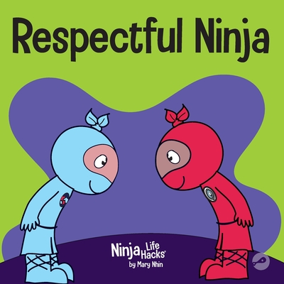 Respectful Ninja: A Children's Book About Showing and Giving Respect - Nhin, Mary