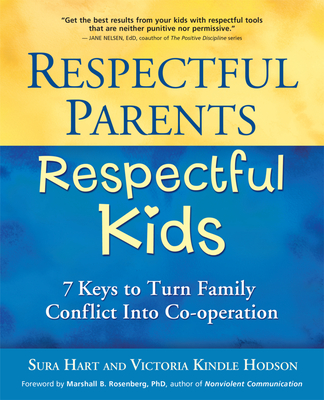 Respectful Parents, Respectful Kids: 7 Keys to Turn Family Conflict Into Co-Operation - Hart, Sura, and Kindle Hodson, Victoria