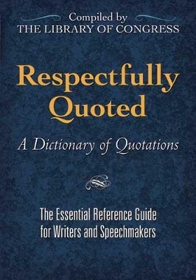 Respectfully Quoted: A Dictionary of Quotations - Billington, James H, Dr. (Preface by), and Library of Congress (Compiled by)