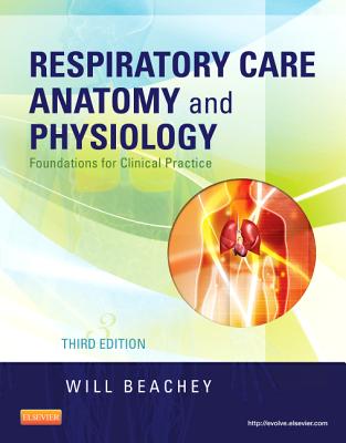 Respiratory Care Anatomy and Physiology: Foundations for Clinical Practice - Beachey, Will