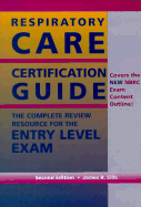 Respiratory Care Certification Guide: The Complete Review Resource for the Entry... - Sills, James R, Med, Rrt