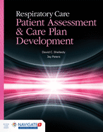 Respiratory Care: Patient Assessment and Care Plan Development: Patient Assessment and Care Plan Development