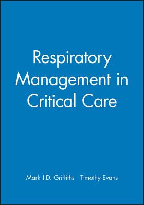 Respiratory Management in Critical Care - Griffiths, Mark J D (Editor), and Evans, Timothy (Editor)