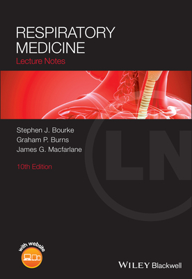 Respiratory Medicine: Lecture Notes - Bourke, Stephen J., and Burns, Graham P., and Macfarlane, James G.