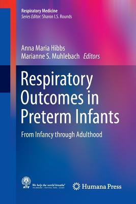 Respiratory Outcomes in Preterm Infants: From Infancy Through Adulthood - Hibbs, Anna Maria (Editor), and Muhlebach, Marianne S (Editor)