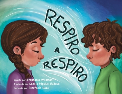 Respiro a Respiro - Wildman, Stephanie, and Razo, Estefan?a (Illustrator), and Populous-Eudave, Cecilia (Translated by)