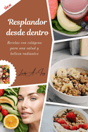 Resplandor desde dentro: Recetas con colgeno para una salud y belleza radiantes