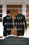 Respondiendo al Mensaje Misionero Morm?n: Conversaciones Confidenciales con Misioneros Mormones (y otros Santos de los ?ltimos D?as)