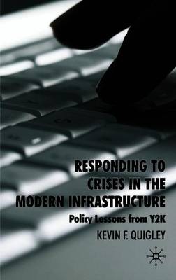 Responding to Crises in the Modern Infrastructure: Policy Lessons from Y2K - Quigley, K