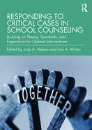 Responding to Critical Cases in School Counseling: Building on Theory, Standards, and Experience for Optimal Crisis Intervention