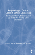 Responding to Critical Cases in School Counseling: Building on Theory, Standards, and Experience for Optimal Crisis Intervention
