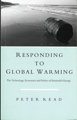 Responding to Global Warming: The Technology, Economics and Politics of Sustainable Energy - Read, Peter