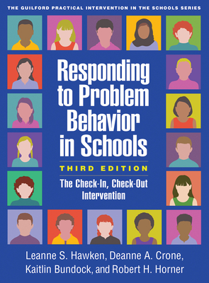 Responding to Problem Behavior in Schools: The Check-In, Check-Out Intervention - Hawken, Leanne S, PhD, and Crone, Deanne A, PhD, and Bundock, Kaitlin, PhD