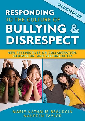 Responding to the Culture of Bullying & Disrespect: New Perspectives on Collaboration, Compassion, and Responsibility - Beaudoin, Marie-Nathalie, and Taylor, Maureen