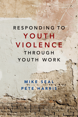 Responding to Youth Violence through Youth Work - Seal, Mike, and Harris, Pete