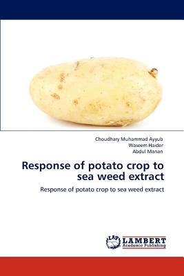 Response of Potato Crop to Sea Weed Extract - Ayyub, Choudhary Muhammad, and Haider, Waseem, and Manan, Abdul