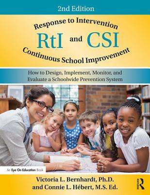 Response to Intervention and Continuous School Improvement: How to Design, Implement, Monitor, and Evaluate a Schoolwide Prevention System - Bernhardt, Victoria L, and Hbert, Connie L