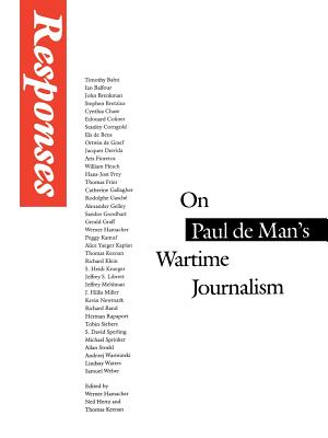 Responses: On Paul de Man's Wartime Journalism - Hamacher, Werner (Editor), and Hertz, Neil H (Editor), and Keenan, Thomas (Editor)