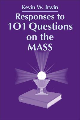 Responses to 101 Questions on the Mass - Irwin, Kevin W
