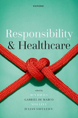 Responsibility and Healthcare - Davies, Ben (Editor), and Levy, Neil (Editor), and De Marco, Gabriel (Editor)