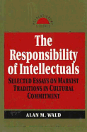 Responsibility of Intellectuals: Selected Essays on Marxist Traditions in Cultural Commitment