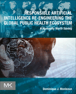 Responsible Artificial Intelligence Re-Engineering the Global Public Health Ecosystem: A Humanity Worth Saving
