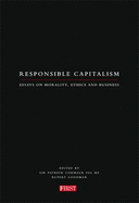 Responsible Capitalism: Essays on Morality, Ethics and Business - Cormack, Patrick, Sir (Editor), and Goodman, Rupert (Editor)