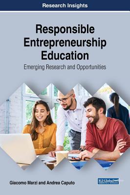 Responsible Entrepreneurship Education: Emerging Research and Opportunities - Marzi, Giacomo, and Caputo, Andrea