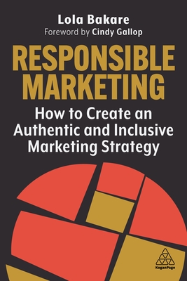 Responsible Marketing: How to Create an Authentic and Inclusive Marketing Strategy - Bakare, Lola